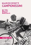 Campionissimi. Un giorno nella vita di trenta grandi ciclisti libro di Crosetti Maurizio