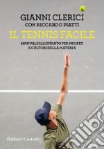 Il tennis facile. Manuale illustrato per neofiti e cultori della materia libro