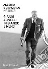 Gianni Agnelli in bianco e nero libro di Mazzuca Alberto Mazzuca Giancarlo