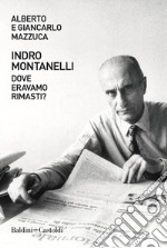 Indro Montanelli. Dove eravamo rimasti?