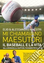 Mi chiamavano Maesutori. Il baseball e la vita. Dalla Romagna al Giappone passando per gli USA