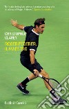 Roger Federer. Il maestro libro