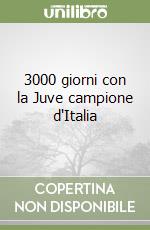 3000 giorni con la Juve campione d'Italia libro