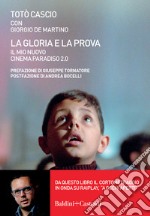 La gloria e la prova. Il mio Nuovo Cinema Paradiso 2.0