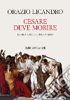 Cesare deve morire. L'enigma delle Idi di marzo libro di Licandro Orazio