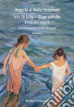 Iris & Lily. Due sorelle. L'età dei sogni. Vol. 1