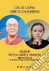 Insieme per salvare il pianeta. Obiettivi comuni contro il cambiamento climatico libro di Gyatso Tenzin (Dalai Lama) Thunberg Greta