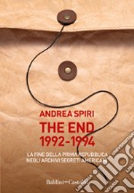 The end 1992-1994. La fine della prima Repubblica negli archivi segreti americani libro