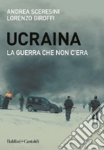 Ucraina. La guerra che non c'era libro