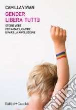 Gender libera tutt*. Storie vere per amare, capire e fare la rivoluzione