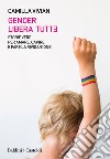 Gender libera tutt*. Storie vere per amare, capire e fare la rivoluzione libro di Vivian Camilla