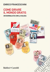Come girare il mondo gratis. Un giornalista con la valigia