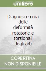 Diagnosi e cura delle deformità rotatorie e torsionali degli arti libro