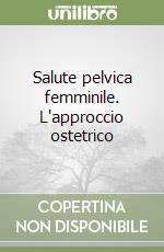 Salute pelvica femminile. L'approccio ostetrico libro