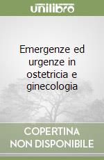 Emergenze ed urgenze in ostetricia e ginecologia