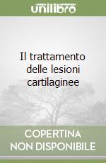 Il trattamento delle lesioni cartilaginee