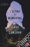 L'ultima dei Neanderthal libro di Cameron Claire