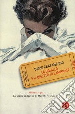 La squillo e il delitto di Lambrate. Milano, 1951. La prima indagine di Margherita Grande libro