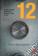 12. Storie di dischi irripetibili, musica e lampi di vita libro