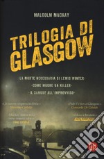 Trilogia di Glasgow: La morte necessaria di Lewis Winter-Come muore un killer-Il sangue all'improvviso libro