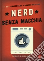 Nerd senza macchia. 55 vite straordinarie di grandi sognatori libro