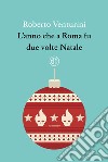 L'anno che a Roma fu due volte Natale libro di Venturini Roberto