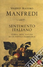 Sentimento italiano. Storia, arte, natura di un popolo inimitabile libro