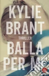 Balla per me libro di Brant Kylie
