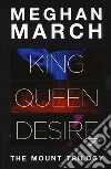 The Mount trilogy: King. Un re senza regole-Queen. La regina indomabile-Desire. L'impero del desiderio libro di March Meghan