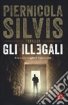 Gli illegali libro di Silvis Piernicola