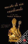 Morte di un cardinale libro di Regina Paolo