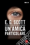 Un'amica particolare libro di E.G. Scott