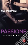 Passione. Billionaire trilogy libro di March Meghan