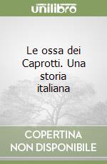 Le ossa dei Caprotti. Una storia italiana