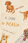 Il cane di Picasso e altre storie di amicizia libro