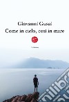 Come in cielo, così in mare libro di Gusai Giovanni