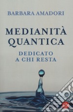 Medianità quantica. La nostra storia scritta nell'Infinito libro