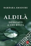 Aldilà. Dedicato a chi resta libro