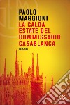 La calda estate del commissario Casablanca libro di Maggioni Paolo