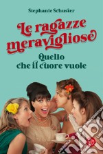 Le ragazze meravigliose. Quello che il cuore vuole