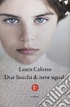 Due fiocchi di neve uguali libro di Calosso Laura