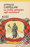 La Sicilia spiegata agli eschimesi. E a tutti gli altri libro di Cappellani Ottavio
