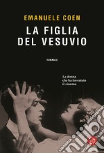 La figlia del Vesuvio. La donna che ha inventato il cinema libro