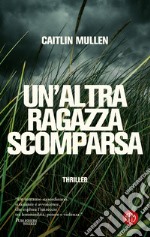 Un'altra ragazza scomparsa libro