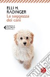 La saggezza dei cani. Lezioni di vita, amore e amicizia libro