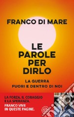 Le parole per dirlo. La guerra fuori e dentro di noi libro