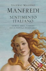 Sentimento italiano. Storia, arte, natura di un popolo inimitabile libro