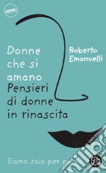 Donne che si amano. Pensieri di donne in rinascita libro