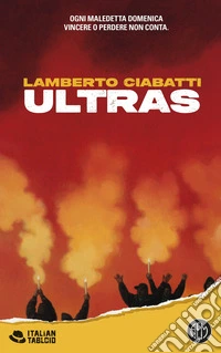 Ultras. Ogni maledetta domenica vincere o perdere non conta libro
