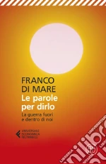 Le parole per dirlo. La guerra fuori e dentro di noi libro